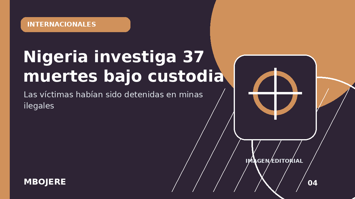 Nigeria investiga la muerte de 37 trabajadores mineros que estaban bajo custodia.